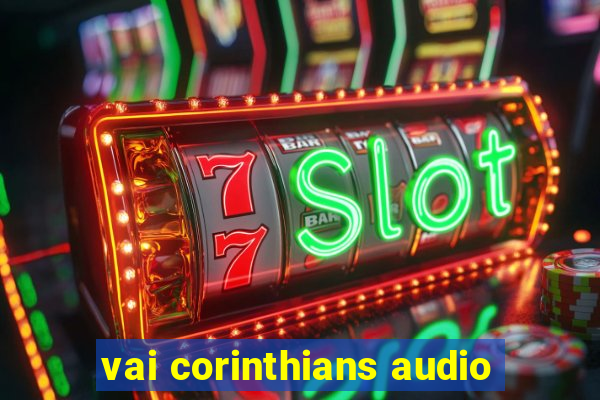 vai corinthians audio